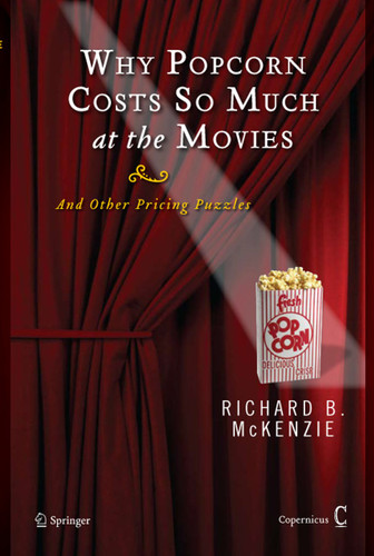 Why Popcorn Costs So Much at the Movies: And Other Pricing Puzzles book cover by Richard B. McKenzie