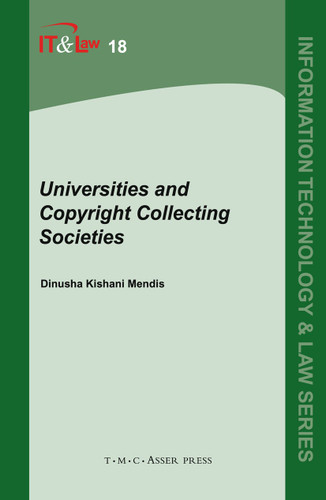 Universities and Copyright Collecting Societies (Information Technology and Law Series #18) book cover by Dinusha K. Mendis