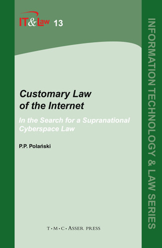 Customary Law of the Internet: In the Search for a Supranational Cyberspace Law (Information Technology and Law Series #13) book cover by Paul P. Polanski