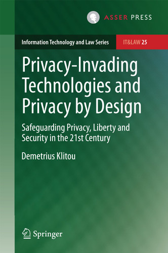 Privacy-Invading Technologies and Privacy by Design: Safeguarding Privacy, Liberty and Security in the 21st Century (Information Technology and Law Series #25) book cover by Demetrius Klitou