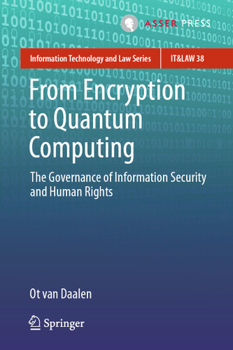 From Encryption to Quantum Computing: The Governance of Information Security and Human Rights (Information Technology and Law Series #38) book cover by Ot van Daalen