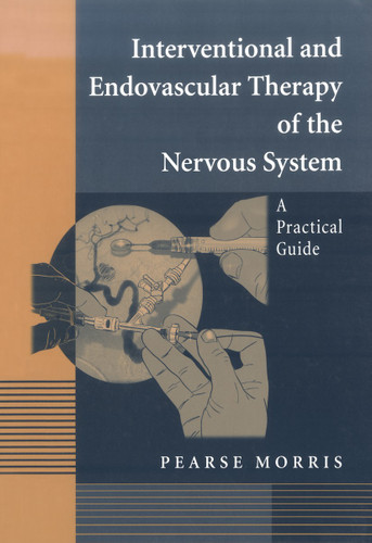 Interventional and Endovascular Therapy of the Nervous System: A Practical Guide book cover by Pearse Morris