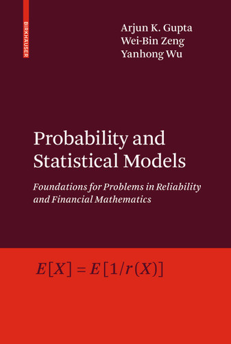 Probability and Statistical Models: Foundations for Problems in Reliability and Financial Mathematics book cover by Arjun K. Gupta, Wei-Bin Zeng, Yanhong Wu