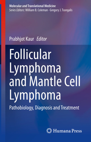 Follicular Lymphoma and Mantle Cell Lymphoma: Pathobiology, Diagnosis and Treatment (Molecular and Translational Medicine) book cover by 