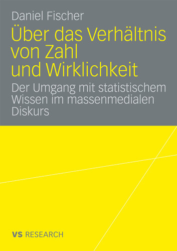 Über das Verhältnis von Zahl und Wirklichkeit: Untersuchung über den Umgang mit statistischem Wissen im massenmedialen Diskurs über Arbeitslosigkeit book cover by Daniel Fischer
