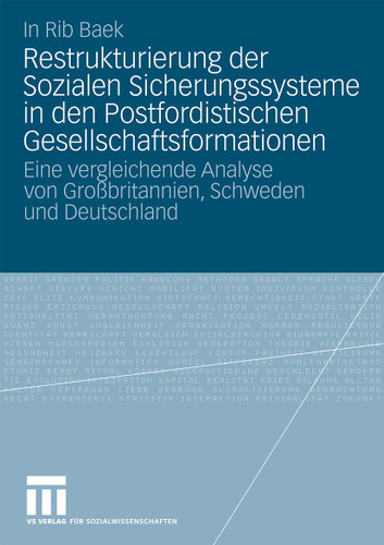 Restrukturierung der Sozialen Sicherungssysteme in den Postfordistischen Gesellschaftsformationen: Eine vergleichende Analyse von Großbritannien, Schweden und Deutschland book cover by In Rib Baek