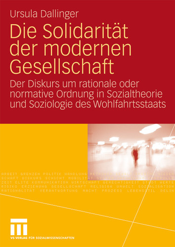 Die Solidarität der modernen Gesellschaft: Der Diskurs um rationale oder normative Ordnung in Sozialtheorie und Soziologie des Wohlfahrtsstaats book cover by Ursula Dallinger