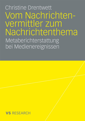 Vom Nachrichtenvermittler zum Nachrichtenthema: Metaberichterstattung bei Medienereignissen book cover by Christine Drentwett