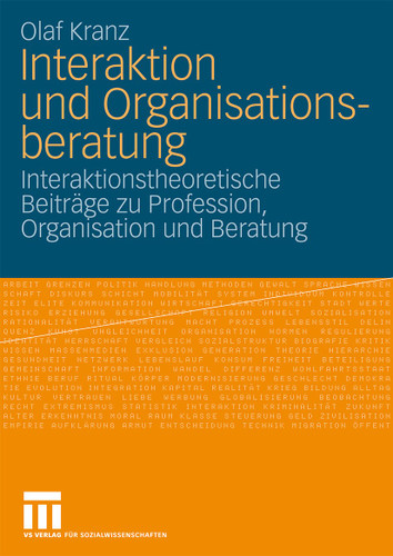 Interaktion und Organisationsberatung: Interaktionstheoretische Beiträge zu Profession, Organisation und Beratung book cover by Olaf Kranz