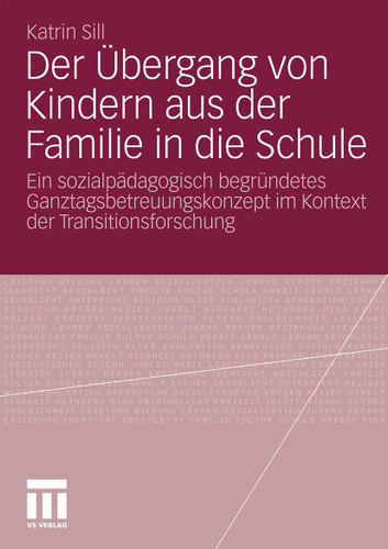 Der Übergang von Kindern aus der Familie in die Schule: Ein sozialpädagogisch begründetes Ganztagsbetreuungskonzept im Kontext der Transitionsforschung book cover by Katrin Sill