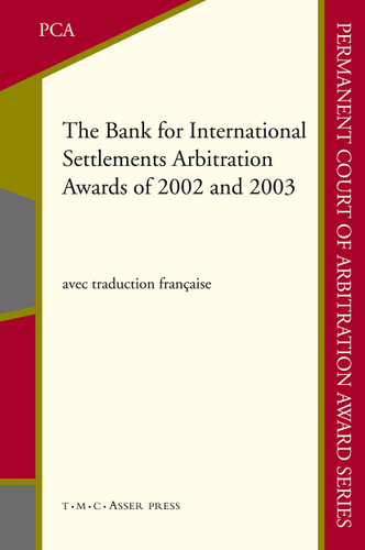 The Bank for International Settlements Arbitration Awards of 2002 and 2003 (Permanent Court of Arbitration Award Series #2) book cover by 