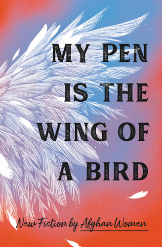 My Pen Is the Wing of a Bird: New Fiction by Afghan Women book cover by Afghan Women