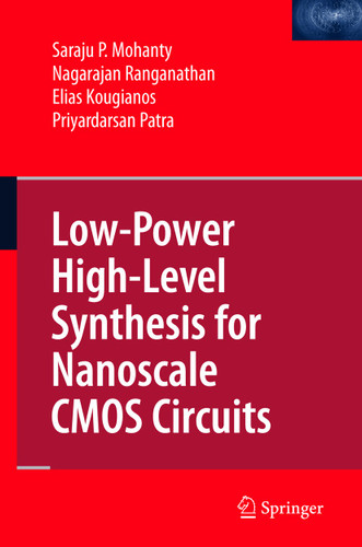 Low-Power High-Level Synthesis for Nanoscale CMOS Circuits book cover by Saraju P. Mohanty, Nagarajan Ranganathan, Elias Kougianos, Priyardarsan Patra