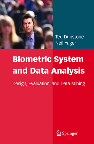 Biometric System and Data Analysis: Design, Evaluation, and Data Mining book cover by Ted Dunstone, Neil Yager
