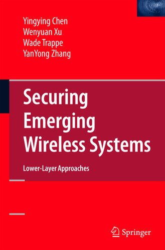 Securing Emerging Wireless Systems: Lower-layer Approaches book cover by Yingying Chen, Wenyuan Xu, Wade Trappe, YanYong Zhang