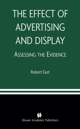 The Effect of Advertising and Display: Assessing the Evidence book cover by Robert East