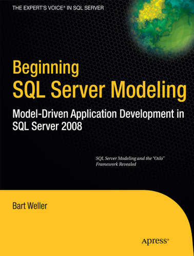 Beginning SQL Server Modeling: Model-Driven Application Development in SQL Server 2008 book cover by Bart Weller