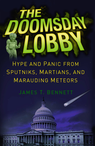 The Doomsday Lobby: Hype and Panic from Sputniks, Martians, and Marauding Meteors book cover by James T. Bennett