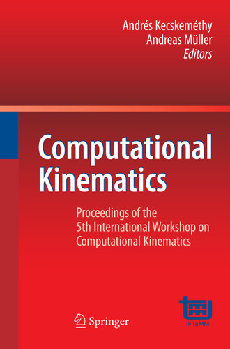 Computational Kinematics: Proceedings of the 5th International Workshop on Computational Kinematics book cover by 