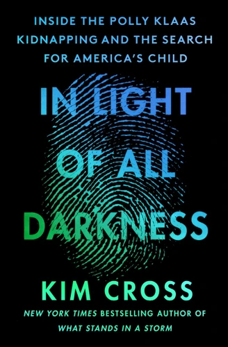 In Light of All Darkness: Inside the Polly Klaas Kidnapping and the Search for America's Child book cover by Kim Cross