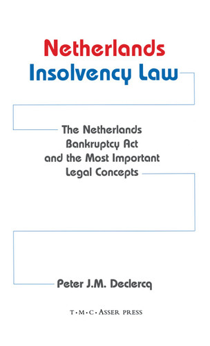 Netherlands Insolvency Law:The Netherlands Bankruptcy Act and the Most Important Legal Concepts book cover by Peter Declerq