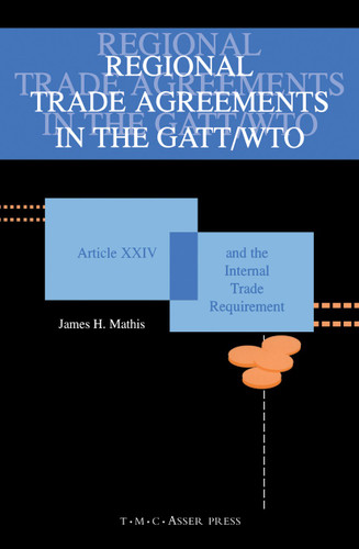 Regional Trade Agreements in the GATT/WTO:Artical XXIV and the Internal Trade Requirement book cover by James Mathis
