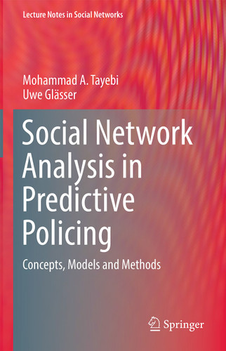 Social Network Analysis in Predictive Policing: Concepts, Models and Methods (Lecture Notes in Social Networks) book cover by Mohammad A. Tayebi, Uwe Glässer