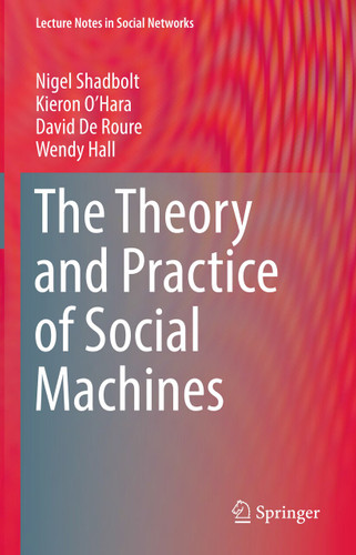 The Theory and Practice of Social Machines (Lecture Notes in Social Networks) book cover by Nigel Shadbolt, Kieron O’Hara, David De Roure, Wendy Hall