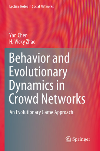 Behavior and Evolutionary Dynamics in Crowd Networks: An Evolutionary Game Approach (Lecture Notes in Social Networks) book cover by Yan Chen, H. Vicky Zhao