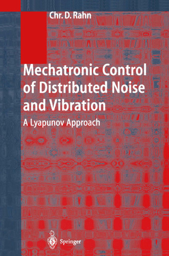 Mechatronic Control of Distributed Noise and Vibration: A Lyapunov Approach book cover by Christopher D. Rahn