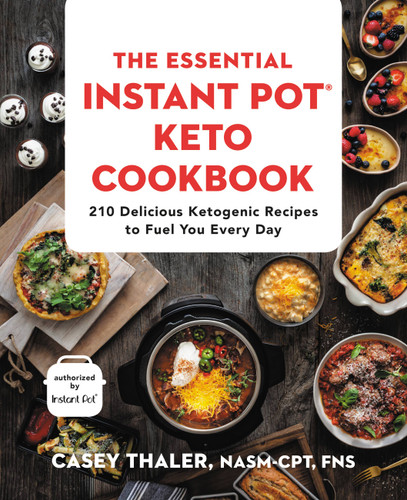 The Essential Instant Pot® Keto Cookbook: 210 Delicious Ketogenic Recipes to Fuel You Every Day book cover by Casey Thaler