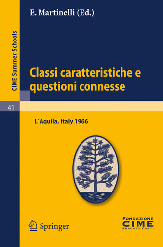 Classi caratteristiche e questioni connesse: Lectures given at a Summer School of the Centro Internazionale Matematico Estivo (C.I.M.E.) held in L'Aquila, Italy, September 2-10, 1966 (C.I.M.E. Summer Schools #41) book cover by 