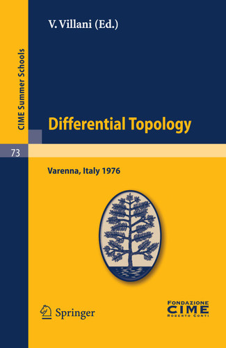 Differential Topology: Lectures given at a Summer School of the Centro Internazionale Matematico Estivo (C.I.M.E.) held in Varenna (Como), Italy, August 25 - September 4, 1976 (C.I.M.E. Summer Schools #73) book cover by 