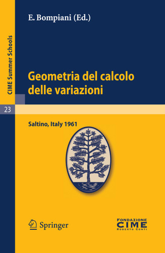Geometria del calcolo delle variazioni: Lectures given at a Summer School of the Centro Internazionale Matematico Estivo (C.I.M.E.) held in Saltino (Firenza), Italy, August 21-30, 1961 (C.I.M.E. Summer Schools #23) book cover by 
