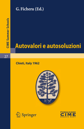 Autovalori e autosoluzioni: Lectures given at a Summer School of the Centro Internazionale Matematico Estivo (C.I.M.E.) held in Chieti, Italy, August 1-9, 1962 (C.I.M.E. Summer Schools #27) book cover by 