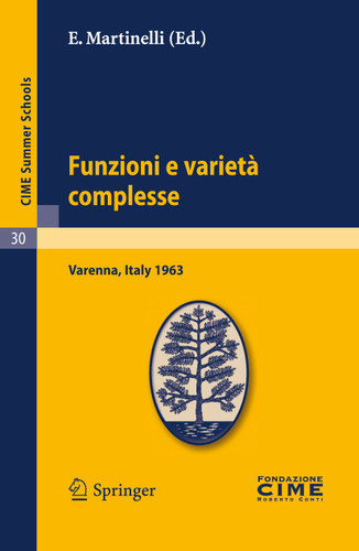 Funzioni e varietà complesse: Lectures given at a Summer School of the Centro Internazionale Matematico Estivo (C.I.M.E.) held in Varenna (Como), Italy, June 25-July 5, 1963 (C.I.M.E. Summer Schools #30) book cover by 