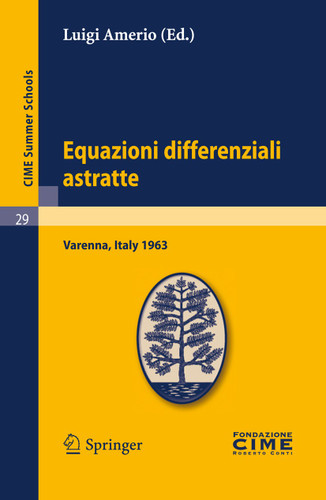 Equazioni differenziali astratte: Lectures given at a Summer School of the Centro Internazionale Matematico Estivo (C.I.M.E.) held in Varenna (Como), Italy, May 30-June 8, 1963 (C.I.M.E. Summer Schools #29) book cover by 