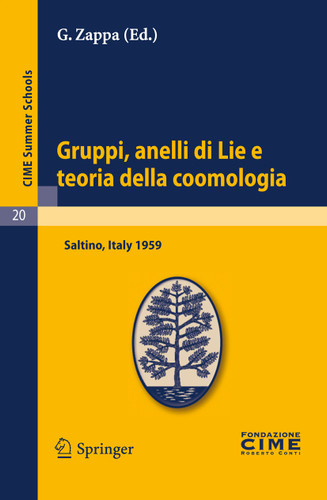 Gruppi, anelli di Lie e teoria della coomologia: Lectures given at a Summer School of the Centro Internazionale Matematico Estivo (C.I.M.E.) held in Saltino (Firenza), Italy, August 31-September 8, 1959 (C.I.M.E. Summer Schools #20) book cover by 