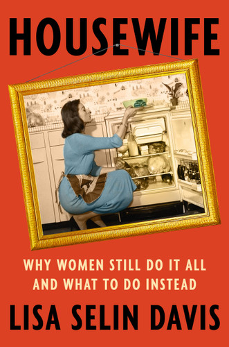 Housewife: Why Women Still Do It All and What to Do Instead book cover by Lisa Selin Davis