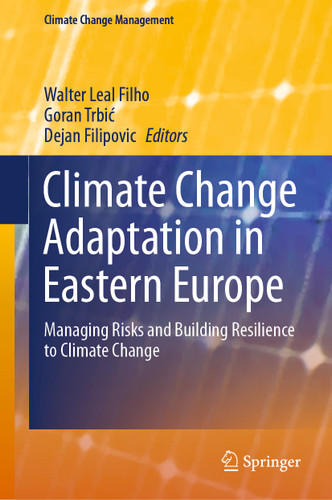 Climate Change Adaptation in Eastern Europe: Managing Risks and Building Resilience to Climate Change (Climate Change Management) book cover by 