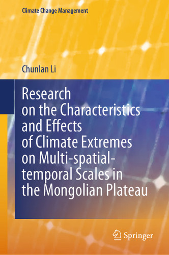 Research on the Characteristics and Effects of Climate Extremes on Multi-spatial-temporal Scales in the Mongolian Plateau (Climate Change Management) book cover by Chunlan Li