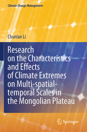 Research on the Characteristics and Effects of Climate Extremes on Multi-spatial-temporal Scales in the Mongolian Plateau (Climate Change Management) book cover by Chunlan Li