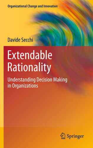 Extendable Rationality: Understanding Decision Making in Organizations (Organizational Change and Innovation #1) book cover by Davide Secchi