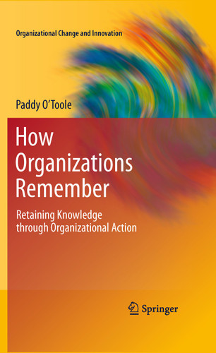 How Organizations Remember: Retaining Knowledge through Organizational Action (Organizational Change and Innovation #2) book cover by Paddy O'Toole
