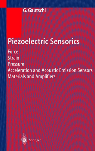 Piezoelectric Sensorics: Force Strain Pressure Acceleration and Acoustic Emission Sensors Materials and Amplifiers book cover by Gustav Gautschi
