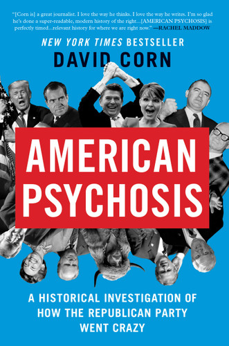 American Psychosis: A Historical Investigation of How the Republican Party Went Crazy book cover by David Corn