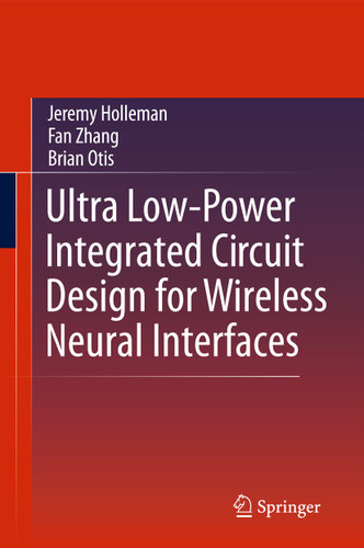 Ultra Low-Power Integrated Circuit Design for Wireless Neural Interfaces book cover by Jeremy Holleman, Fan Zhang, Brian Otis