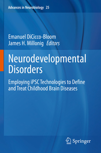 Neurodevelopmental Disorders: Employing iPSC Technologies to Define and Treat Childhood Brain Diseases (Advances in Neurobiology #25) book cover by 
