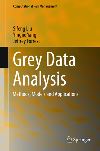 Grey Data Analysis: Methods, Models and Applications (Computational Risk Management) book cover by Sifeng Liu, Yingjie Yang, Jeffrey Forrest