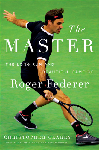 The Master: The Long Run and Beautiful Game of Roger Federer book cover by Christopher Clarey